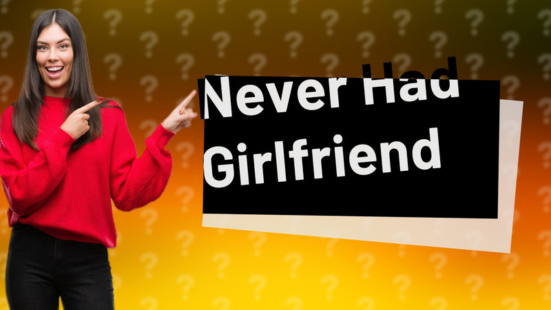 Never Had Girlfriend
