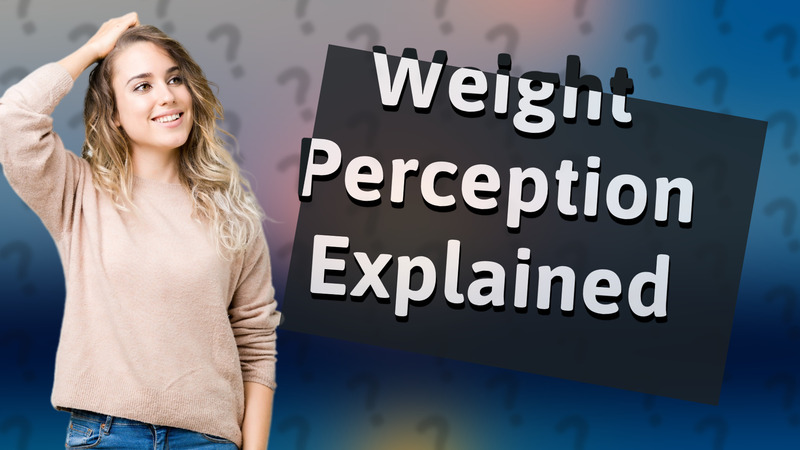 Weight Perception Explained