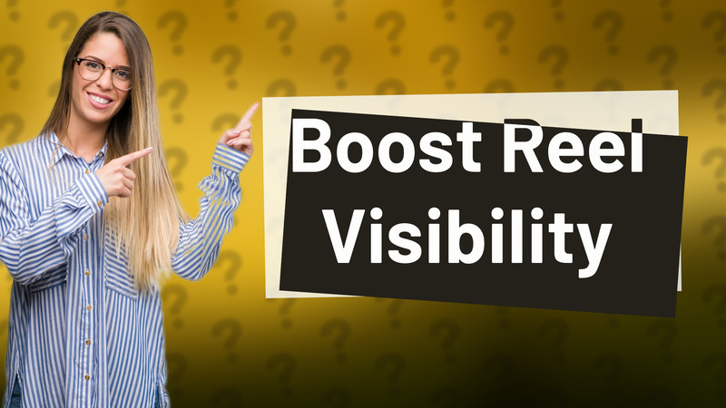 Boost Reel Visibility