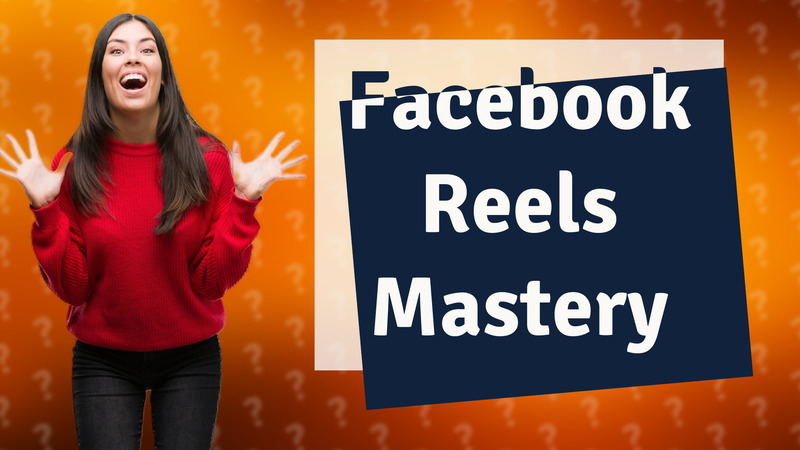 Facebook Reels Mastery