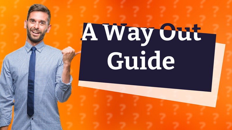 A Way Out Guide