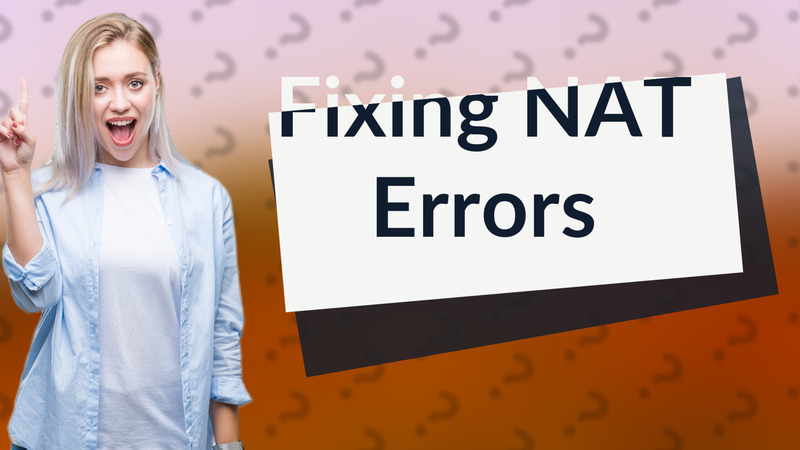 Fixing NAT Errors