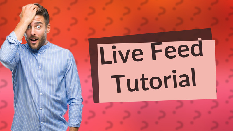 Live Feed Tutorial