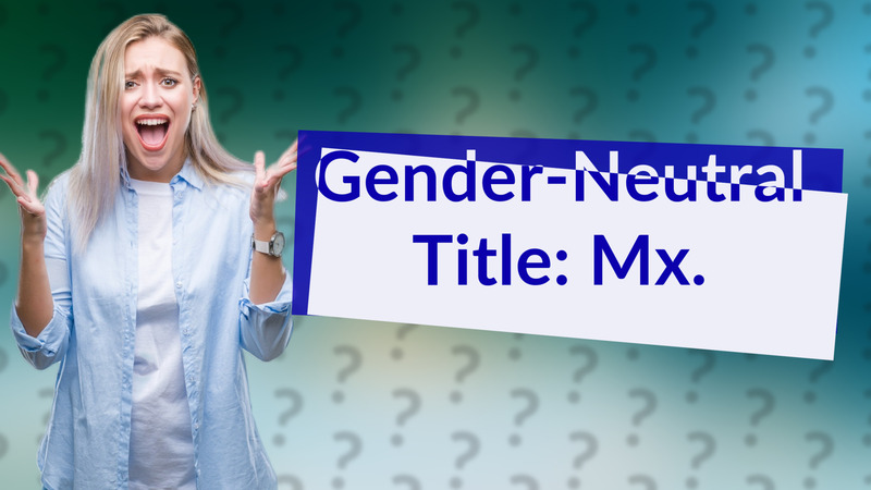 Gender-Neutral Title: Mx.