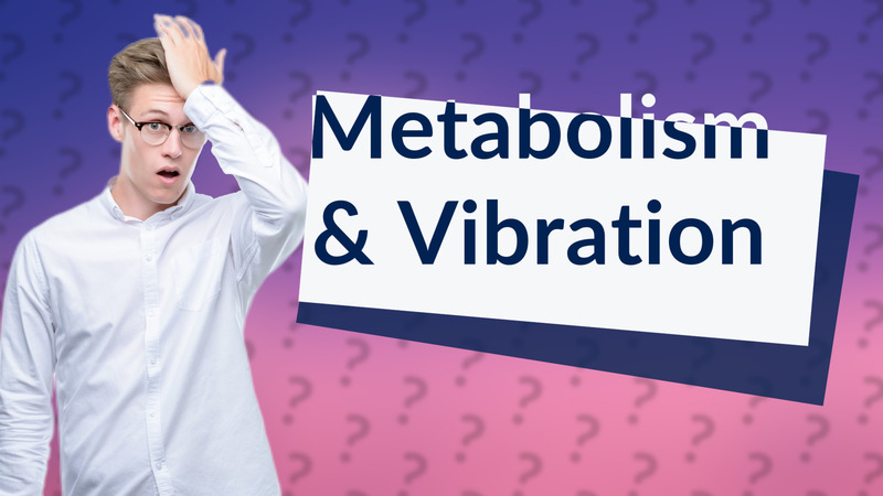 Metabolism & Vibration