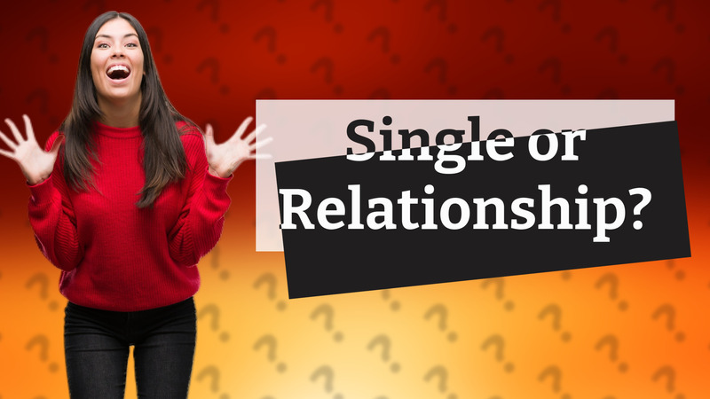 Single or Relationship?