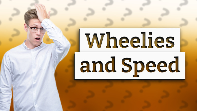 Wheelies and Speed
