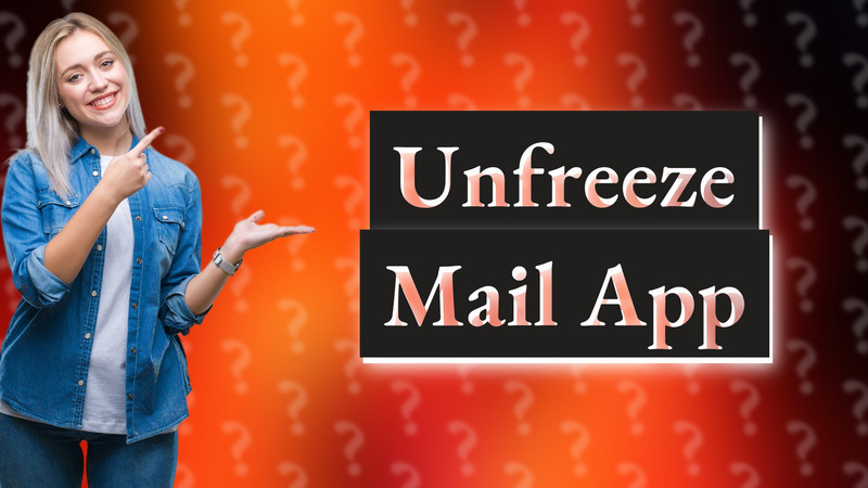 Unfreeze Mail App