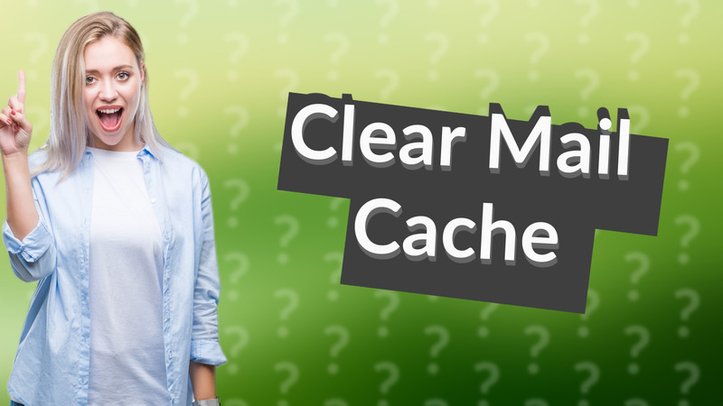 Clear Mail Cache