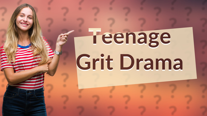 Teenage Grit Drama