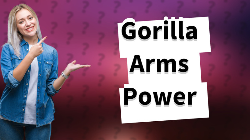 Gorilla Arms Power