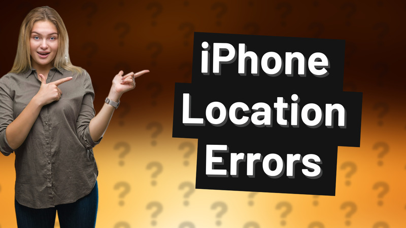 iPhone Location Errors