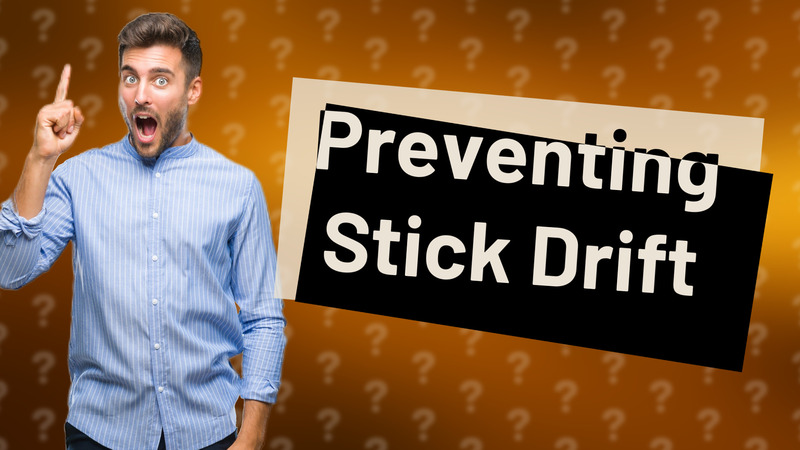 Preventing Stick Drift