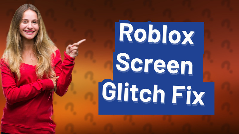 Roblox Screen Glitch Fix