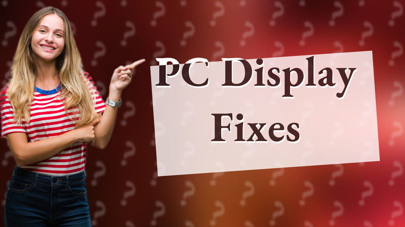 PC Display Fixes