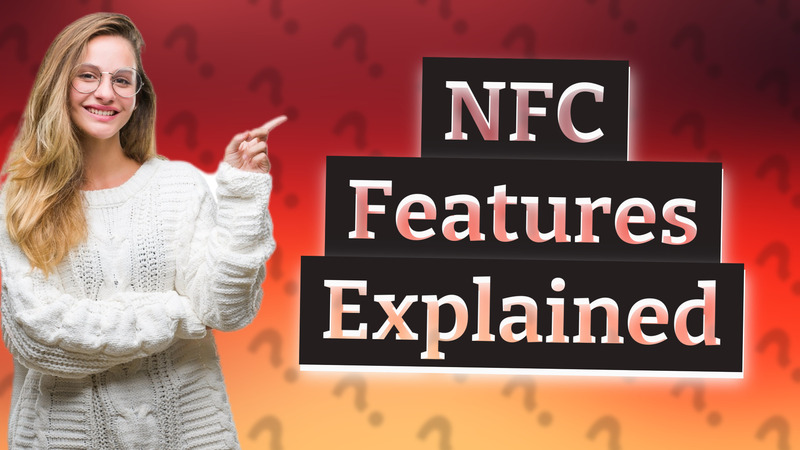 NFC Features Explained