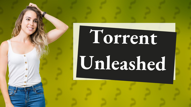 Torrent Unleashed