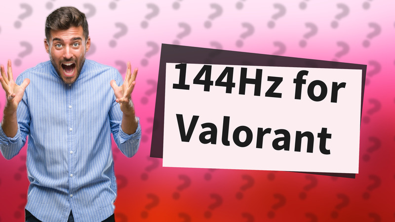 144Hz for Valorant