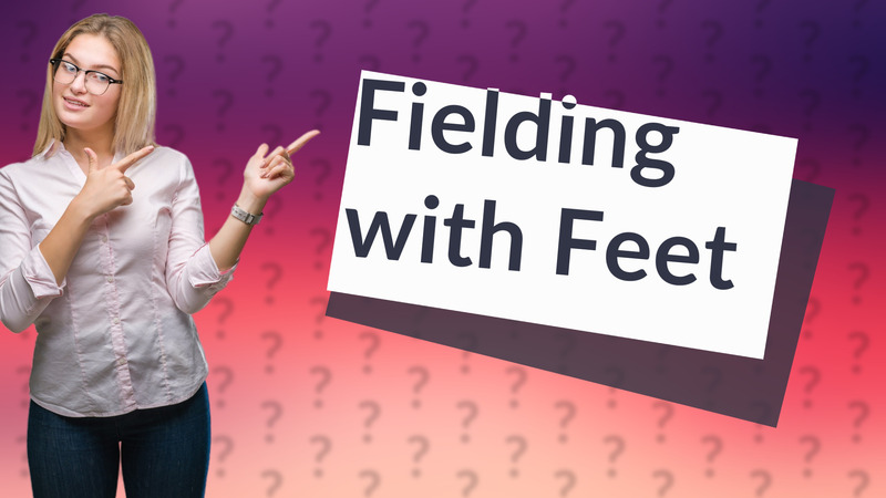 Fielding with Feet