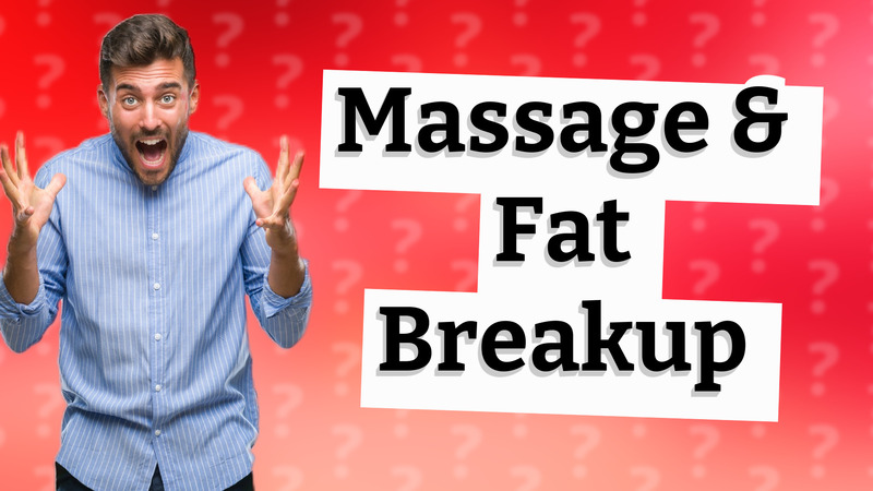Massage & Fat Breakup