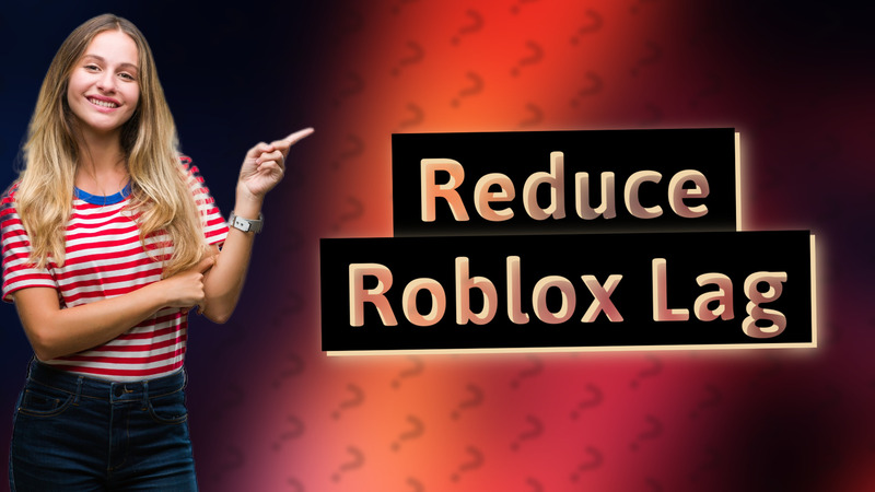 Reduce Roblox Lag