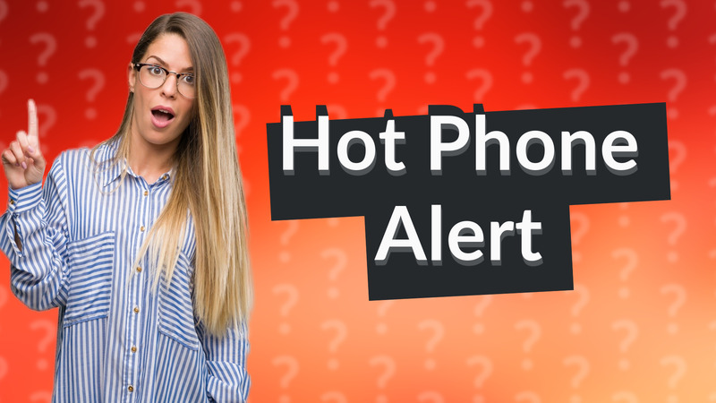 Hot Phone Alert