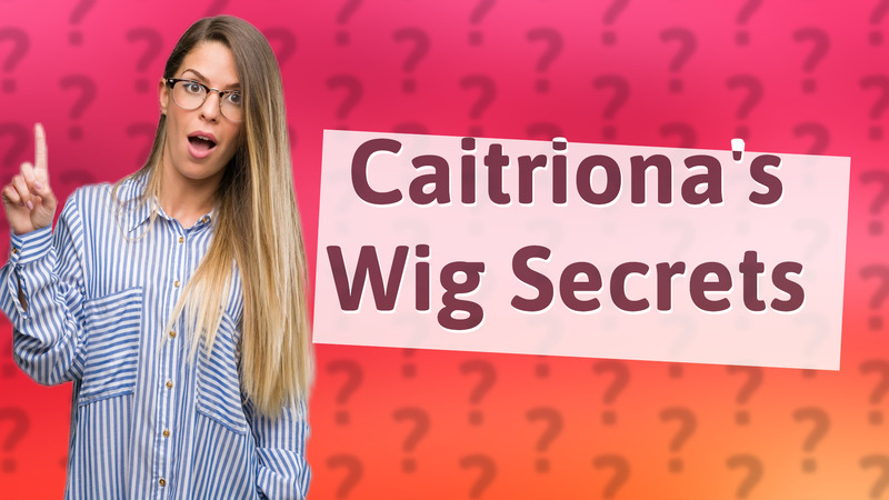 Caitriona's Wig Secrets