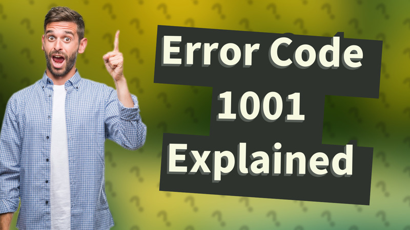 Error Code 1001 Explained