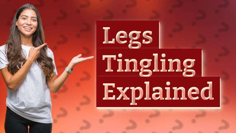 Legs Tingling Explained
