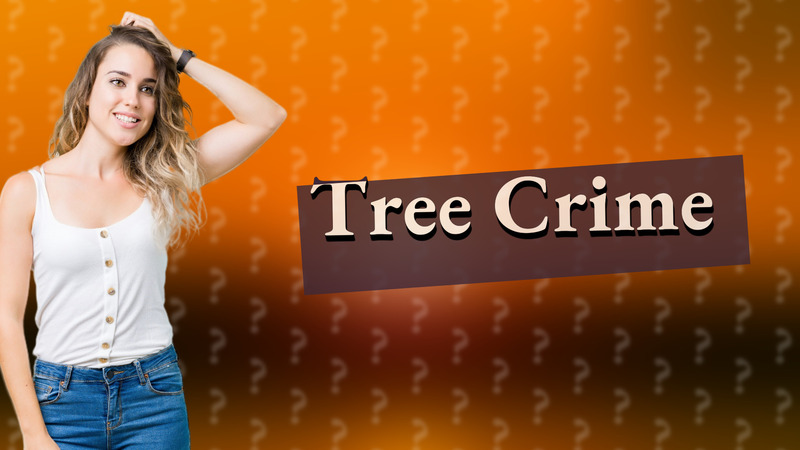 Tree Crime