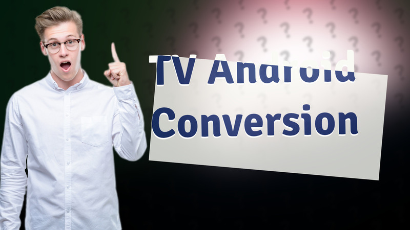 TV Android Conversion