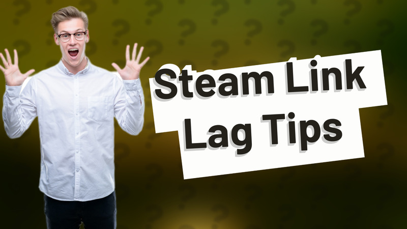 Steam Link Lag Tips