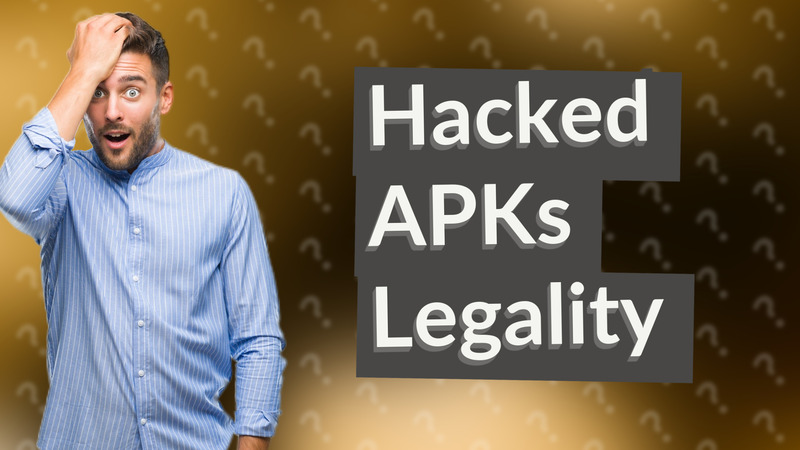 Hacked APKs Legality