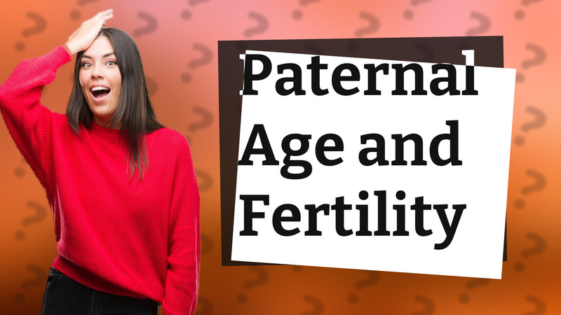 Paternal Age and Fertility