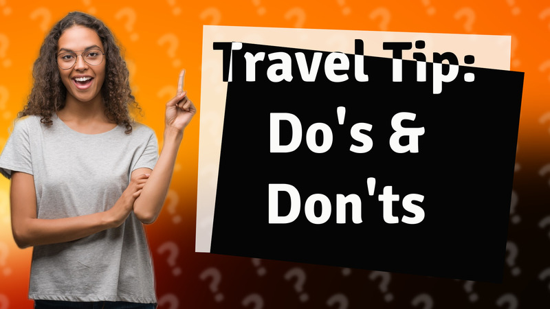 Travel Tip: Do's & Don'ts