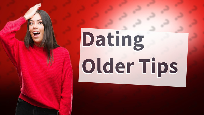 Dating Older Tips