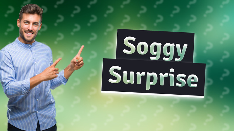 Soggy Surprise