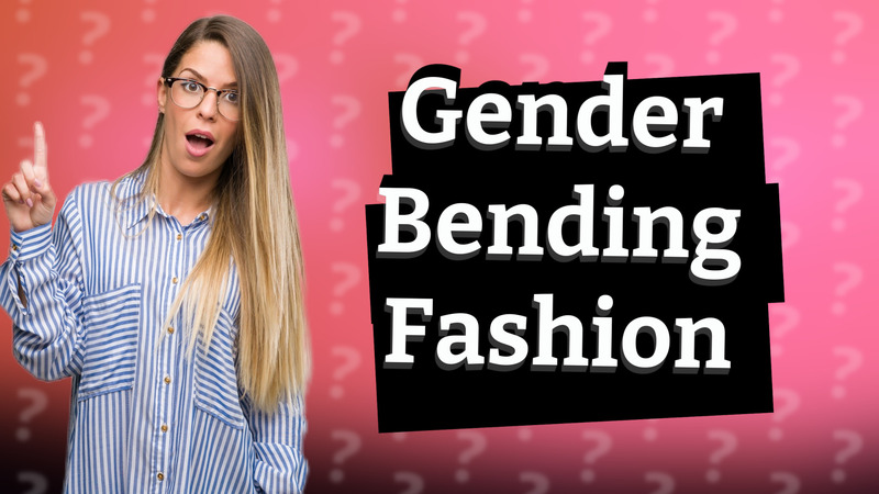 Gender Bending Fashion