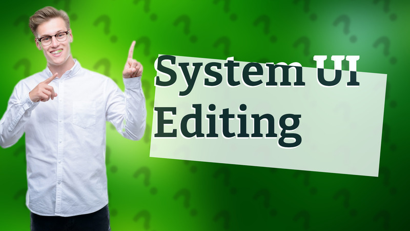 System UI Editing