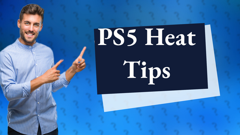 PS5 Heat Tips