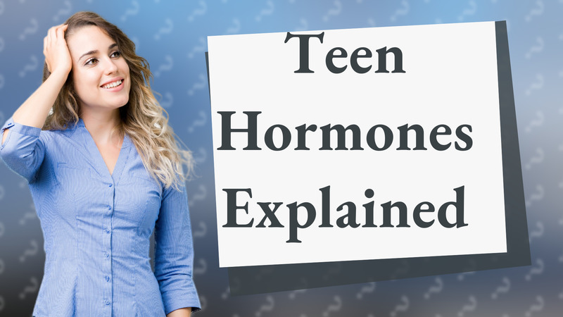 Teen Hormones Explained