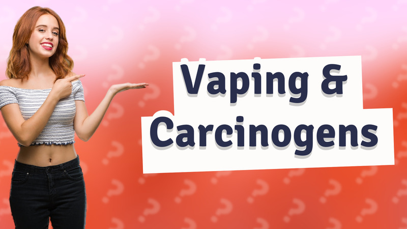 Vaping & Carcinogens