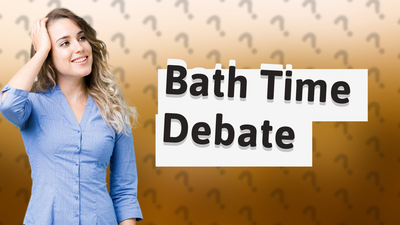 Bath Time Debate