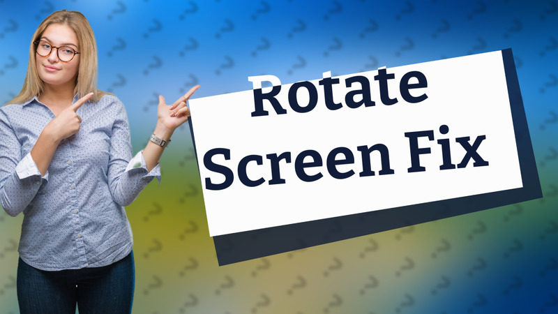 Rotate Screen Fix