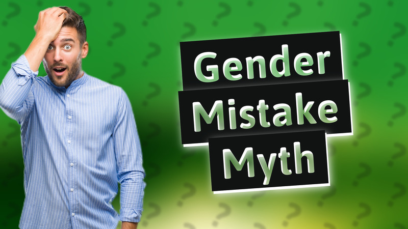 Gender Mistake Myth