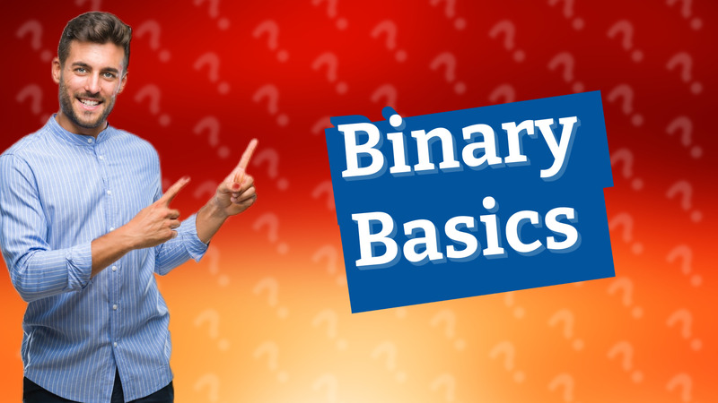 Binary Basics