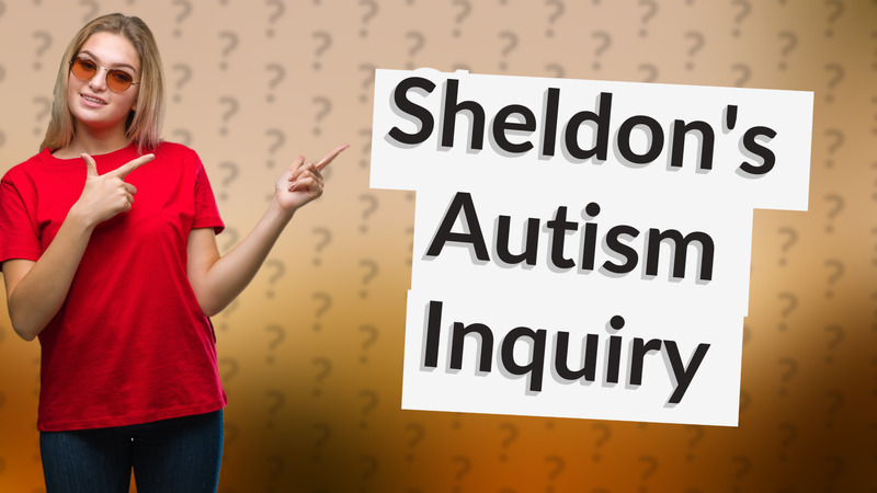 Sheldon's Autism Inquiry