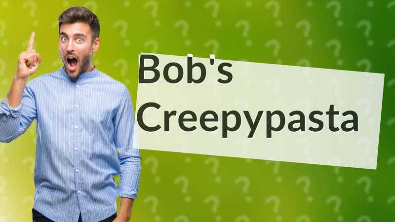 Bob's Creepypasta