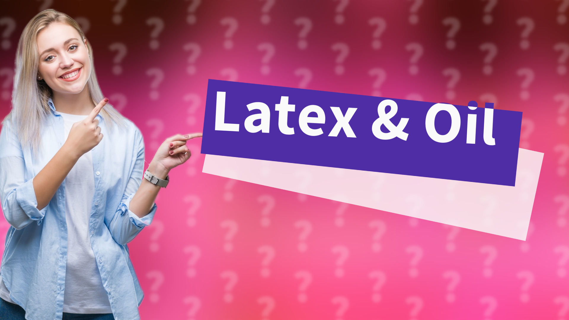 Latex & Oil