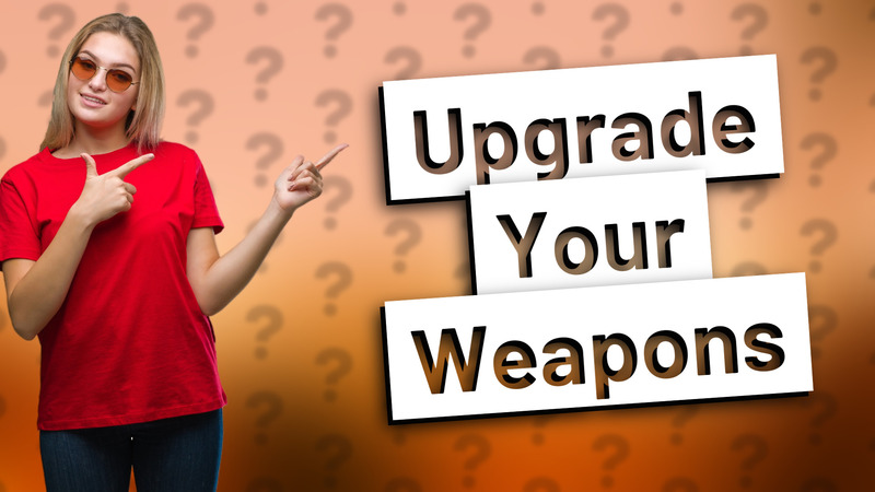 Upgrade Your Weapons